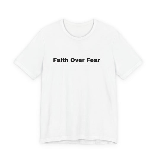 Faith Over Fear T-Shirt — Inspirational Christian Tee